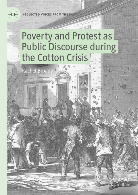 Poverty and Protest as Public Discourse during the Cotton Crisis - Rachel Broady