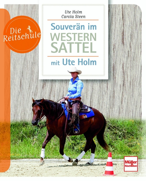 Souver&auml;n im Westernsattel -  mit Ute Holm -  Ute Holm-Sch&auml;uble,  Carola Steen