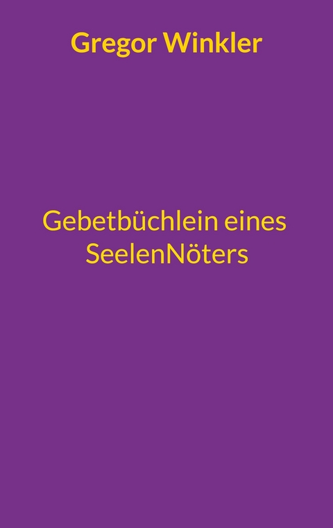 Gebetb&uuml;chlein eines Seelenn&ouml;ters - Gregor Winkler