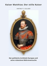 Kaiser Matthias: Der stille Kaiser - Hartmut F. Gollner