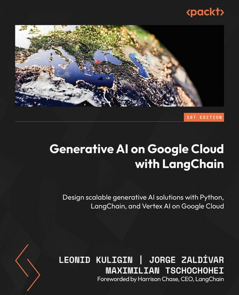 Generative AI on Google Cloud with LangChain -  Leonid Kuligin,  Maximilian Tschochohei,  Jorge Zaldivar