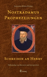Nostradamus Prophezeiungen - Schreiben an Henry - Johannes B&ouml;hm-M&auml;der