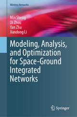 Modeling, Analysis, and Optimization for Space-Ground Integrated Networks - Min Sheng, Di Zhou, Yan Zhu, Jiandong Li