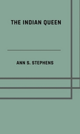 The Indian queen - Ann S. Stephens