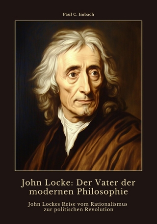 John Locke: Der Vater der modernen Philosophie