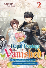 Royal Hostage Has Vanished: The Black Wolf Knight Yearns for the Persecuted Princess Volume 2 -  Ajigozen