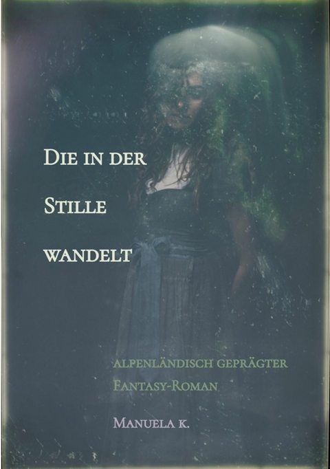 Die in der Stille wandelt -  Manuela K.
