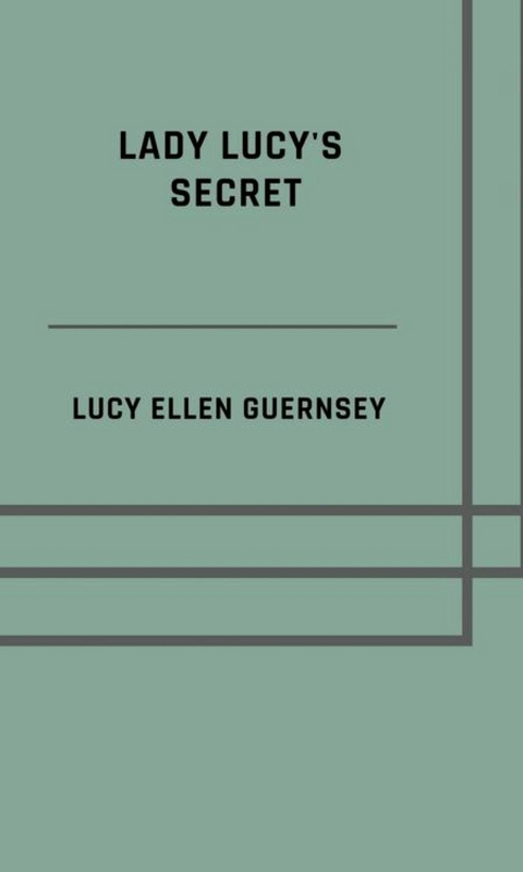 Lady Lucy's secret - Lucy Ellen Guernsey