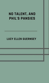 No talent, and Phil's pansies - Lucy Ellen Guernsey