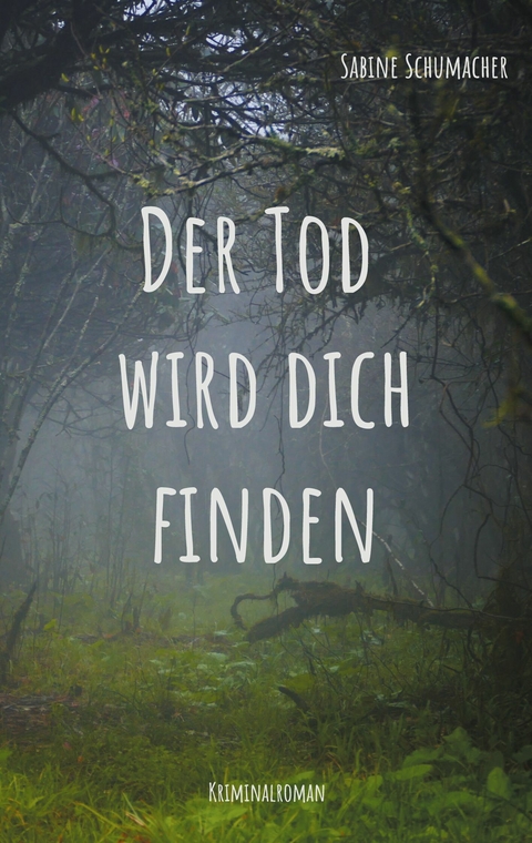 Der Tod wird dich finden - Sabine Schumacher