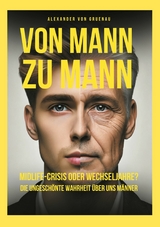 Von Mann zu Mann Midlife-Crisis oder Wechseljahre - Alexander von Gruenau