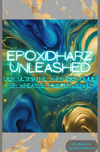 Epoxidharz Unleashed: Der Ultimative Anfänger-Guide für Kreative Meisterwerke!