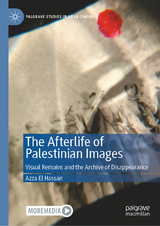 The Afterlife of Palestinian Images -  Azza El Hassan