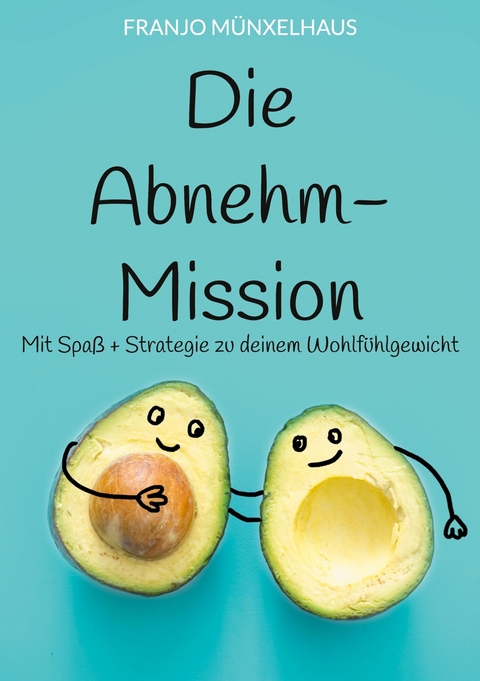 Die Abnehm-Mission -  Franjo M&uuml;nxelhaus