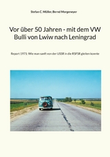 Vor &uuml;ber 50 Jahren - mit dem VW Bulli von Lwiw nach Leningrad - Stefan C. M&uuml;ller, Bernd Morgeneyer