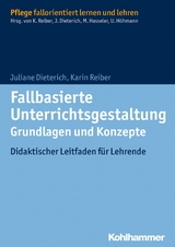 Fallbasierte Unterrichtsgestaltung Grundlagen und Konzepte - Juliane Dieterich, Karin Reiber