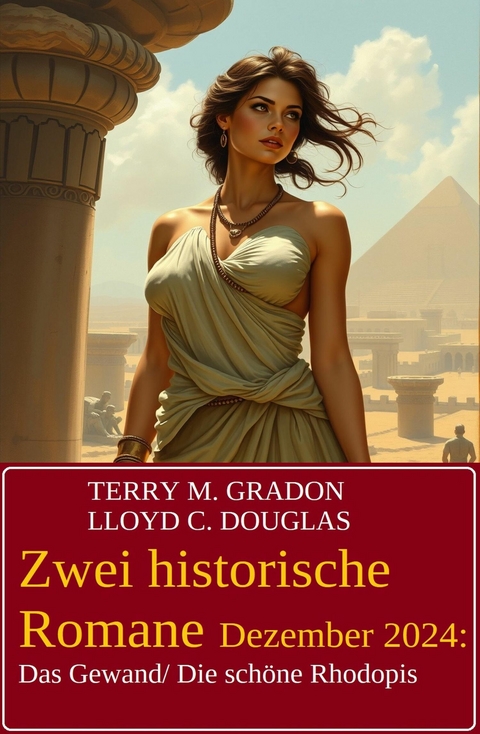 Zwei historische Romane Dezember 2024: Das Gewand/ Die sch&ouml;ne Rhodopis -  Terry M. Gradon,  Lloyd C. Douglas