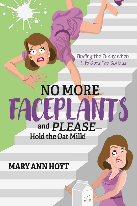 No More Faceplants and Please-Hold the Oat Milk! -  Mary Ann Hoyt