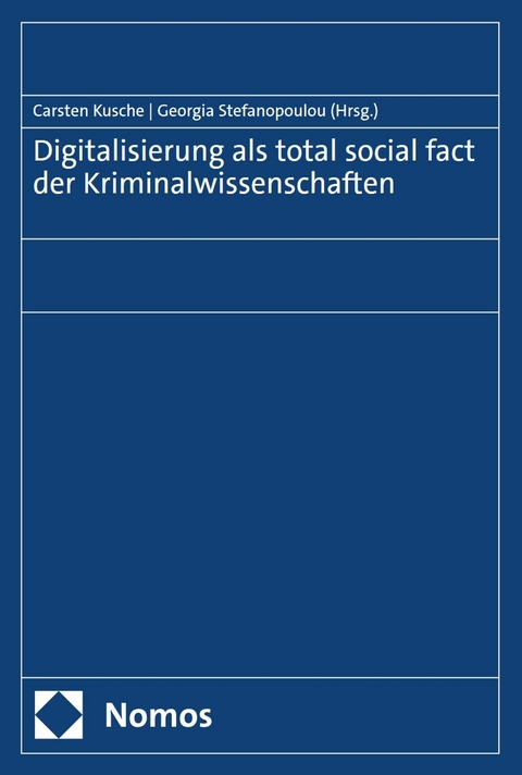 Digitalisierung als total social fact der Kriminalwissenschaften - 