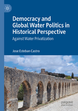 Democracy and Global Water Politics in Historical Perspective - Jose Esteban Castro