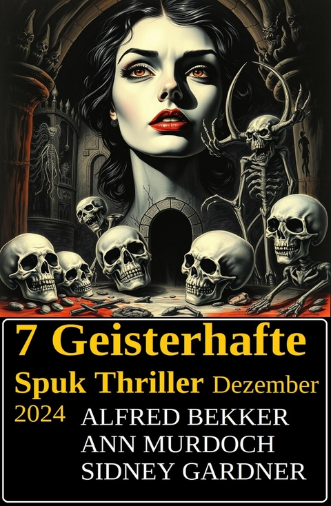7 Geisterhafte Spuk Thriller Dezember 2024 -  Alfred Bekker,  Ann Murdoch,  Sidney Gardner