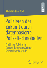 Polizieren der Zukunft durch datenbasierte Polizeitechnologien - Abdullah Enes &Ouml;zel
