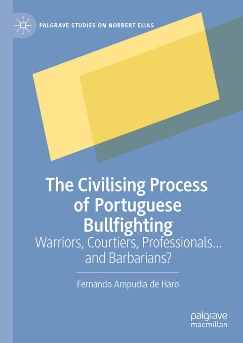 The Civilising Process of Portuguese Bullfighting - Fernando Ampudia De Haro