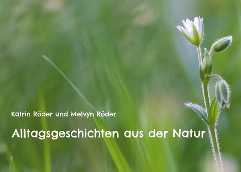 Alltagsgeschichten aus der Natur - Katrin R&ouml;der, Melvyn R&ouml;der