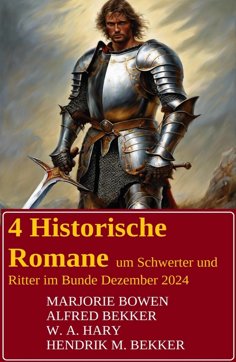 4 Historische Romane um Schwerter und Ritter im Bundle Dezember 2024 -  Alfred Bekker,  W. A. Hary,  Hendrik M. Bekker,  Marjorie Bowen