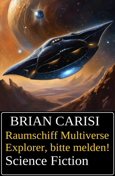 Raumschiff Multiverse Explorer, bitte melden! Science Fiction -  Brian Carisi