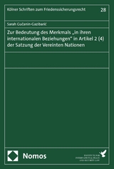 Zur Bedeutung des Merkmals 'in ihren internationalen Beziehungen' in Artikel 2 (4) der Satzung der Vereinten Nationen -  Sarah Gu?anin-Gazibari?