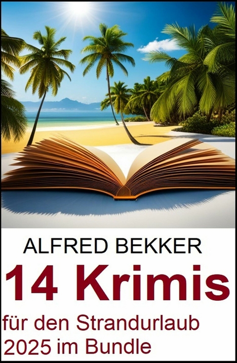 14 Krimis f&uuml;r den Strandurlaub 2025 im Bundle -  Alfred Bekker