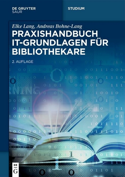 Praxishandbuch IT-Grundlagen f&uuml;r Bibliothekare - Elke Lang, Andreas Bohne-Lang