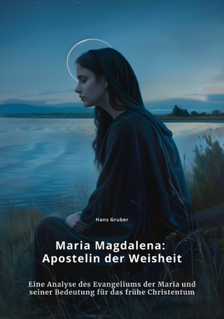 Maria Magdalena: Apostelin der Weisheit