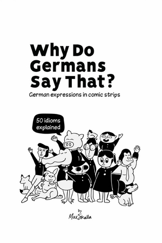 Why Do Germans Say That? German expressions in comic strips. 50 idioms explained.