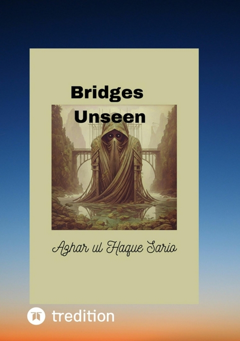 Bridges Unseen - Azhar Ul Haque Sario