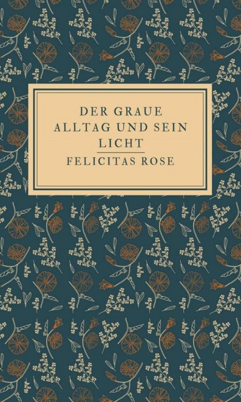 Der graue Alltag und sein Licht - Felicitas Rose