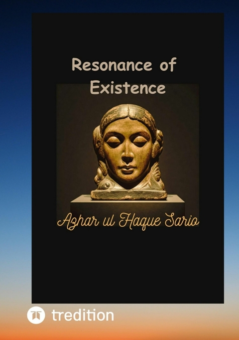 Resonance of Existence - Azhar Ul Haque Sario