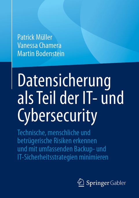 Datensicherung als Teil der IT- und Cybersecurity - Patrick Müller, Vanessa Chamera, Martin Bodenstein