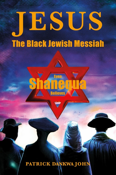 Jesus The Black Jewish Messiah -  Patrick Dankwa John