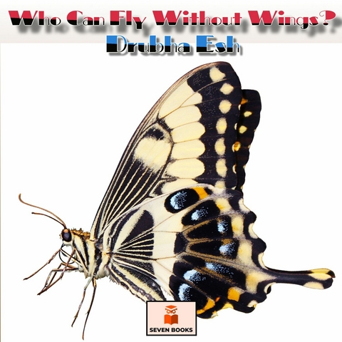 Who Can Fly Without Wings? - Drubha Esh, Stephanie Wei