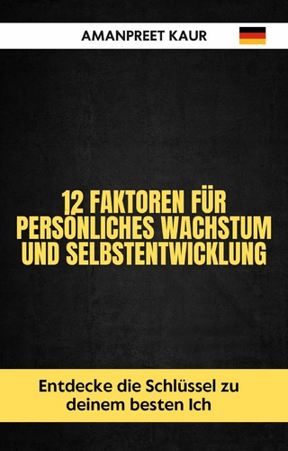 12 Faktoren für persönliches Wachstum und Selbstentwicklung