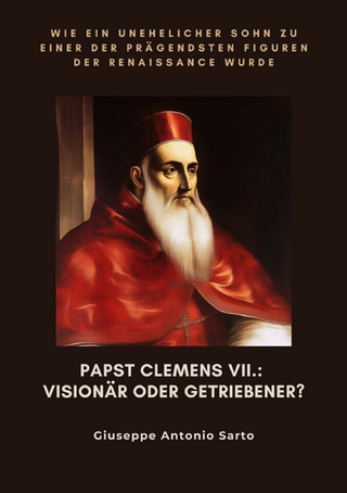 Papst Clemens VII.: Visionär oder Getriebener?