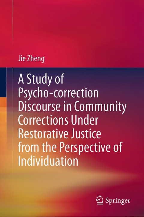 A Study of Psycho-correction Discourse in Community Corrections Under Restorative Justice from the Perspective of Individuation -  Jie Zheng