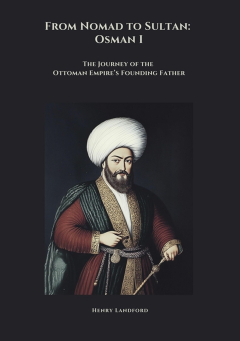 From Nomad to Sultan: Osman I - Henry Landford