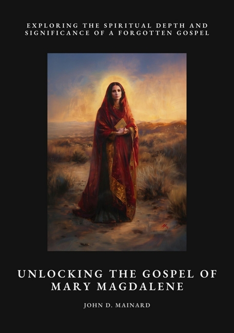 Unlocking the Gospel of Mary Magdalene - John D. Mainard