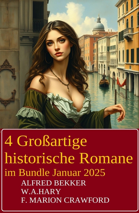 4 Gro&szlig;artige historische Romane im Bundle Januar 2025 -  Alfred Bekker,  F. Marion Crawford,  W. A. Hary