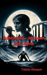 Ruhrmond &ndash; Im Bann des Lichts - Tobias K&auml;mper