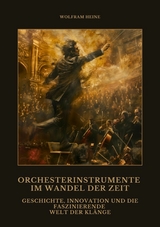 Orchesterinstrumente im Wandel der Zeit - Wolfram Heine