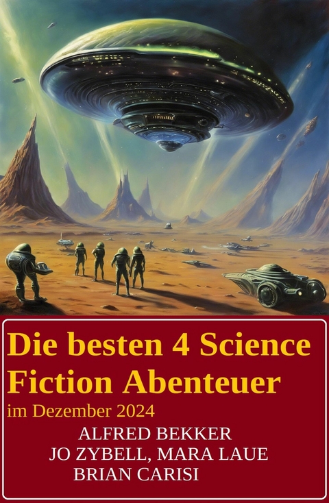 Die besten 4 Science Fiction Abenteuer im Dezember 2024 -  Alfred Bekker,  Jo Zybell,  Mara Laue,  Brian Carisi